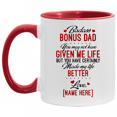 Personalized Badass Bonus Dad You May Not Have Given Me Life But Made My Life Better Ceramic Coffee Mug, White/Red, 11 oz. Accent Mug