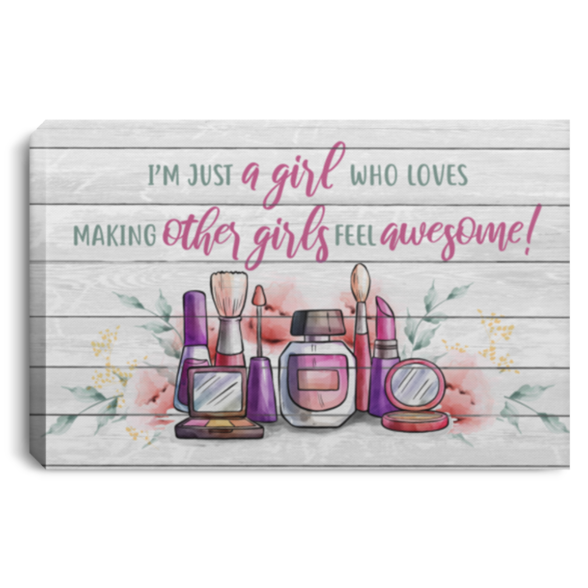 I'm Just A Girl Who Loves Making Other Girls Feel Awesome Make Up Framed Canvas Prints - Unframed Poster, White, 0.75'' Framed Canvas