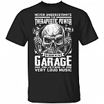 Never Underestimate the Therapeutic Power of Being in the Garage Listening to Very Loud Music Mechanic T-Shirt, Black, Unisex T-Shirt Never Underestimate the Therapeutic Power of Being in the Garage Listening to Very Loud Music Mechanic T-Shirt, Black, Unisex T-Shirt