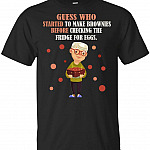 Guess Who Started to Make Brownies Before Checking Fridge for Eggs T-Shirt - Funny Grandpa V-Neck Shirt, Unisex T-Shirt, Black