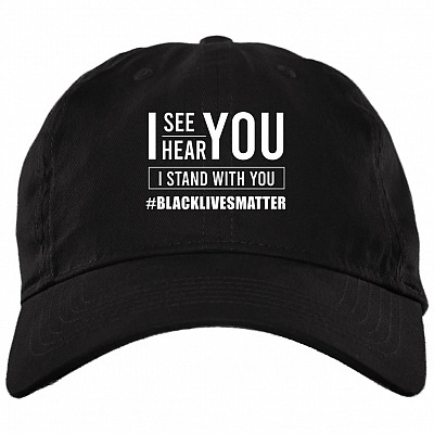 I See You I Hear You I Stand with You BLM Social Justice Gift Twill Cap - High-Profile Snapback Hat, Black, Brushed Twill Dad Cap