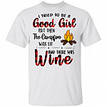 I Tried to Be A Good Girl But Then The Campfire was Lit Wine T-Shirt Bonfire Camping Tee Shirt, White, Unisex T-Shirt