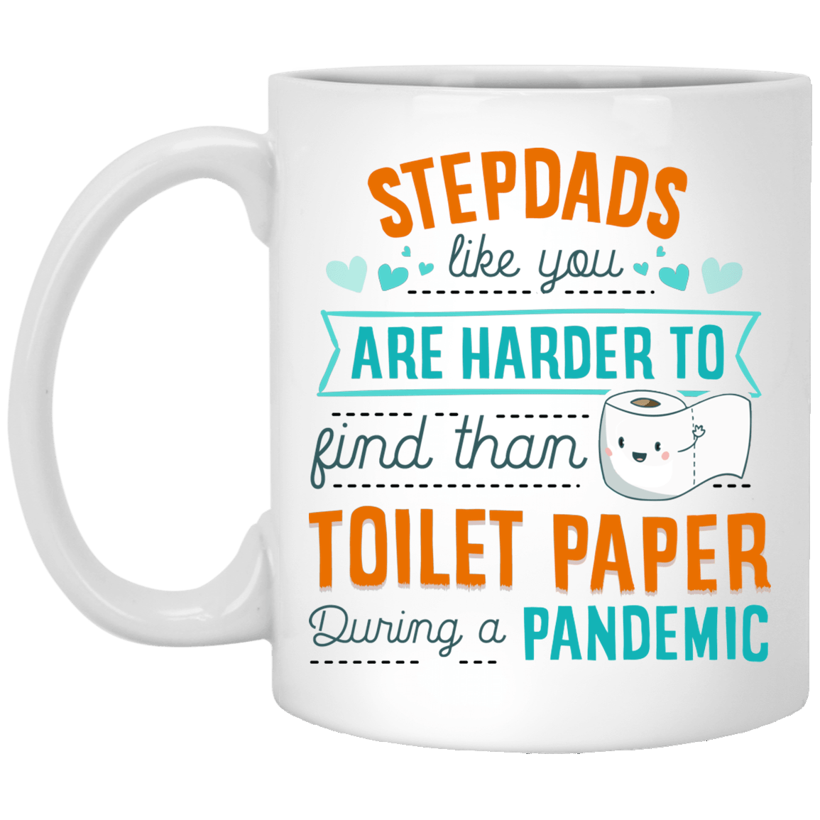 StepDads Like You Are Harder To Find Than Toilet Paper During A Pandemic Ceramic Coffee Mug – Beer Stein, White, 11 oz. White Mug