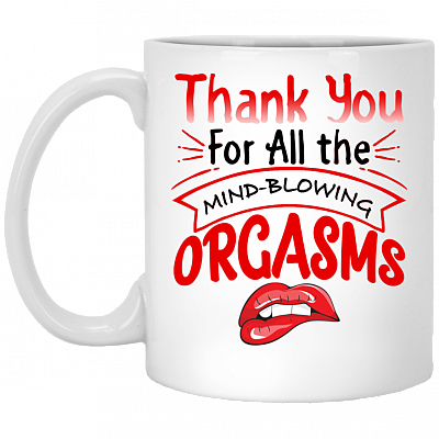 Thanks for All the Orgasms Bite Lips Ceramic Coffee Mug - Beer Stein -Water Bottle - Color Changing Mug, White, 11 oz. White Mug