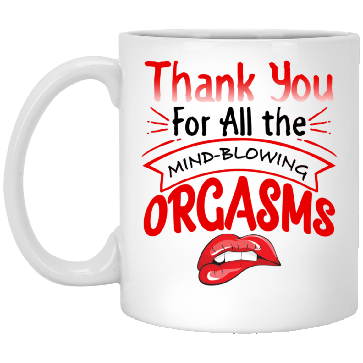 Thanks for All the Orgasms Bite Lips Ceramic Coffee Mug - Beer Stein -Water Bottle - Color Changing Mug, White, 11 oz. White Mug