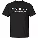 Nurse I'll Be There For You I'm Essential Worker T-shirt, Black, Unisex T-Shirt Nurse I'll Be There For You I'm Essential Worker T-shirt, Black, Unisex T-Shirt