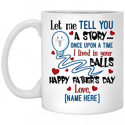 Personalized Let Me Tell You a Story I Lived in Your Balls Happy Father's Day Ceramic Coffee Mug - Beer Stein, White, 11 oz. White Mug