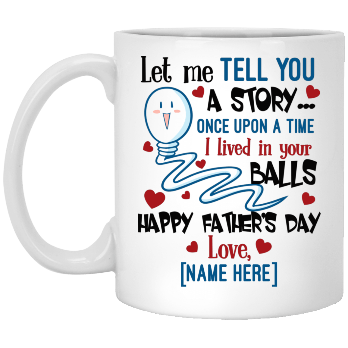 Personalized Let Me Tell You a Story I Lived in Your Balls Happy Father's Day Ceramic Coffee Mug - Beer Stein, White, 11 oz. White Mug