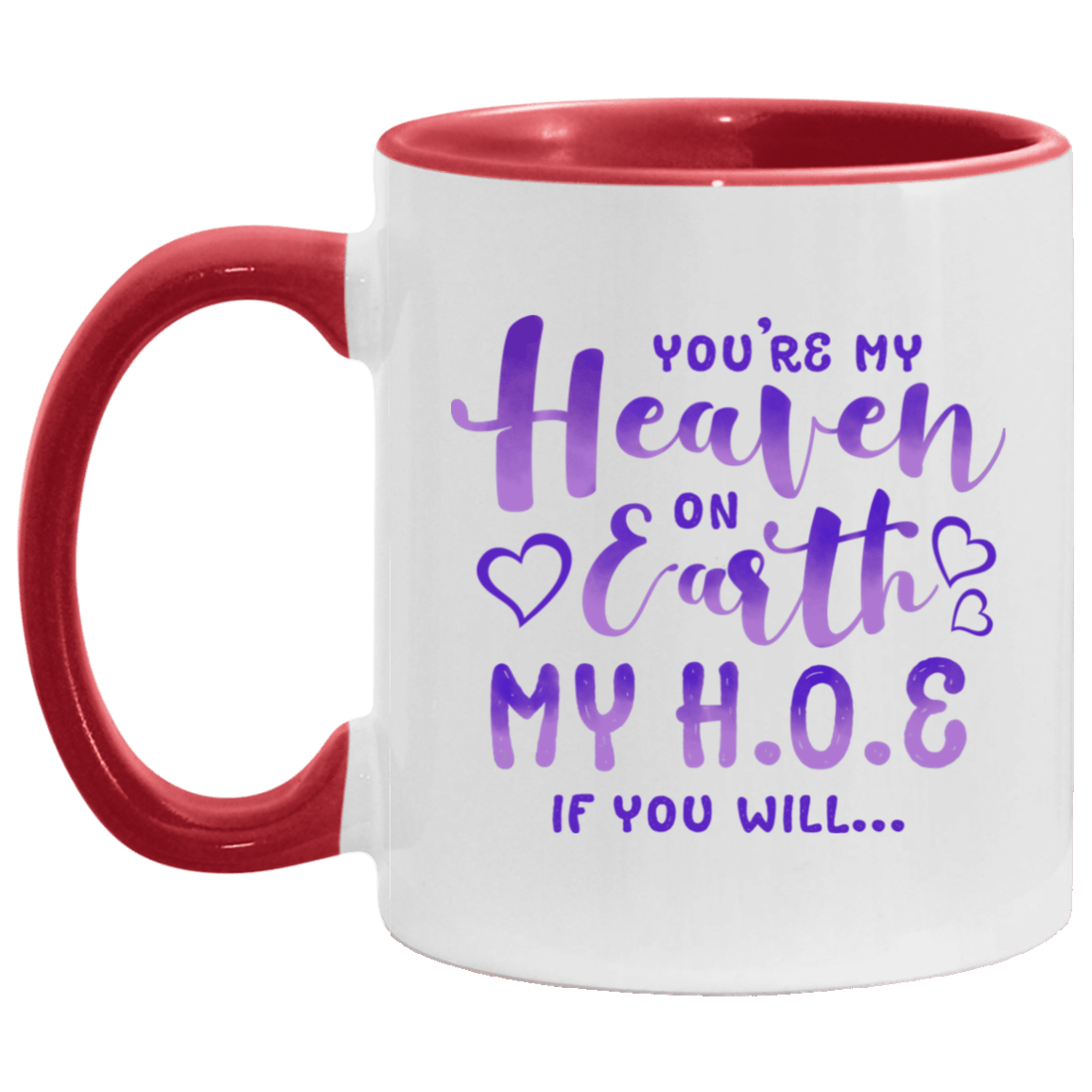 You're My Heaven on Earth My H O E If You Will Accent Mug, White/Red, 11 oz. Accent Mug