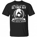 I'm An October Guy I'm A Good Guy But You Never Want To See The Devil Inside T-Shirt - October Birthday Gifts, Black, Unisex T-Shirt I'm An October Guy I'm A Good Guy But You Never Want To See The Devil Inside T-Shirt - October Birthday Gifts, Black, Unisex T-Shirt