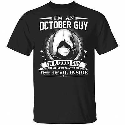 I'm An October Guy I'm A Good Guy But You Never Want To See The Devil Inside T-Shirt - October Birthday Gifts, Black, Unisex T-Shirt