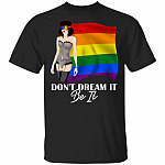 Dont Dream It Be It T-Shirt - Pride LGBT Shirt, Black, Unisex T-Shirt