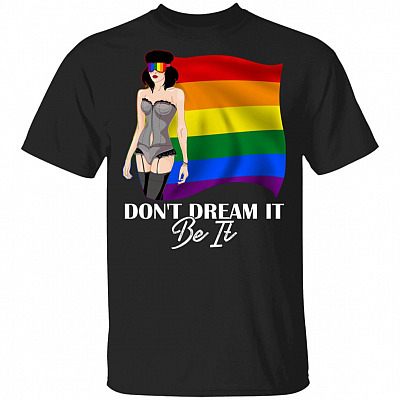 Dont Dream It Be It T-Shirt - Pride LGBT Shirt, Black, Unisex T-Shirt