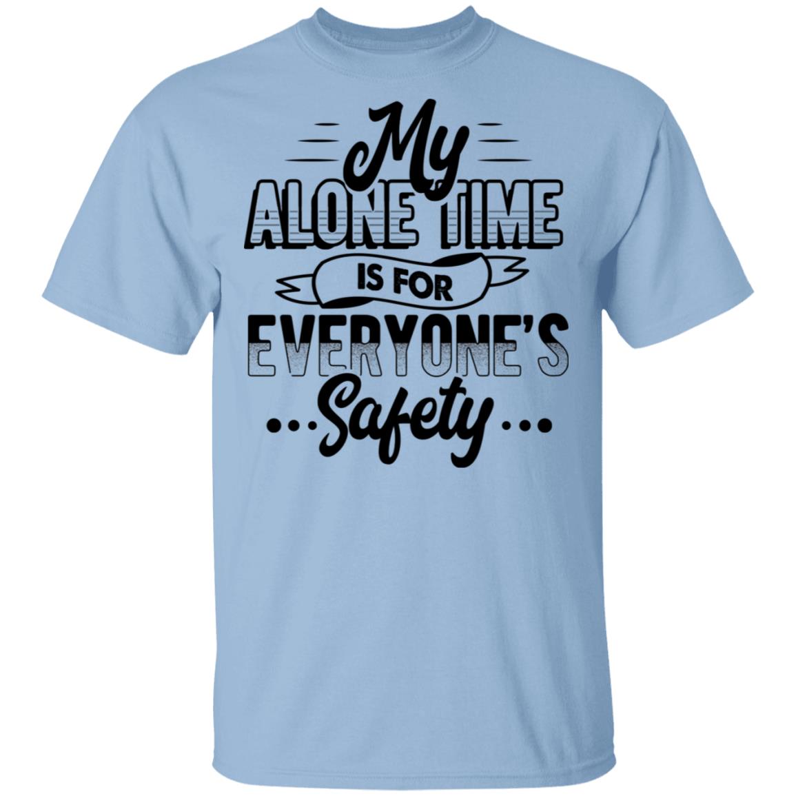 My Alone Time Is For Everyone's Safety Funny T-Shirt, Light Blue, Unisex T-Shirt