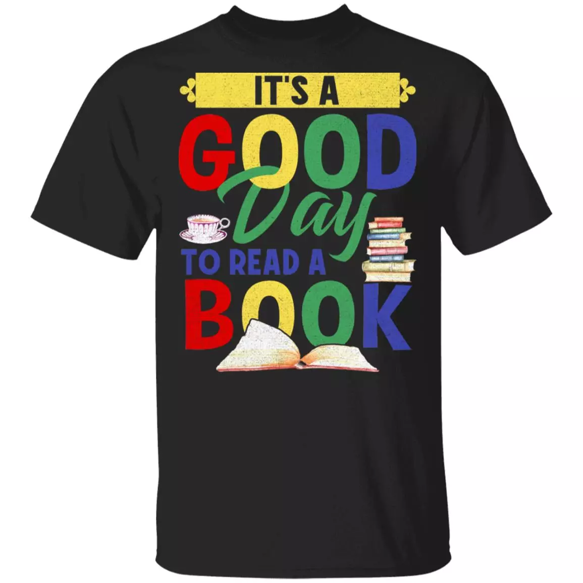 It's A Good Day To Read A Book T-Shirt - Book Lovers Shirt, Black, Unisex T-Shirt