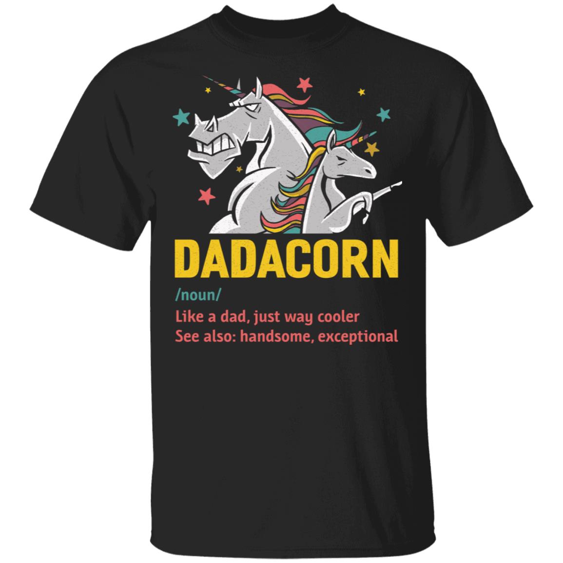 Dadacorn Like A Dad Just Way Cooler See Also Handsome Exceptional T-Shirt, Black, Unisex T-Shirt