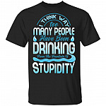 I Think Way Too Many People Have Been Drinking from the Fountain of Stupidity Funny T-Shirt, Black, Unisex T-Shirt