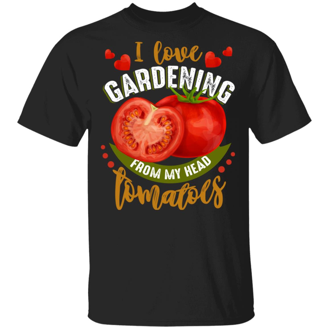 I Love Gardening From My Head Tomatoes T-Shirt - Funny Gardening Shirt, Black, Unisex T-Shirt