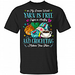 In My Dream World Yarn Is Free Coffee Is Healthy And Crocheting Makes You Thin - Seamstress Quilter T-Shirt, Black, Unisex T-Shirt