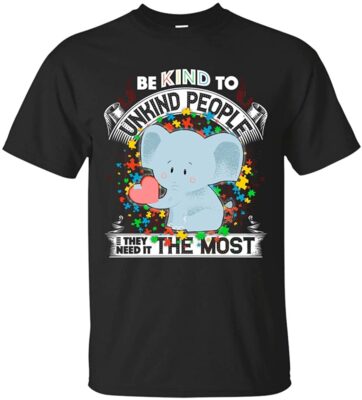 Be Kind to Unkind People They Need It The Most T-Shirt - Autism Shirt, Unisex T-Shirt, Black