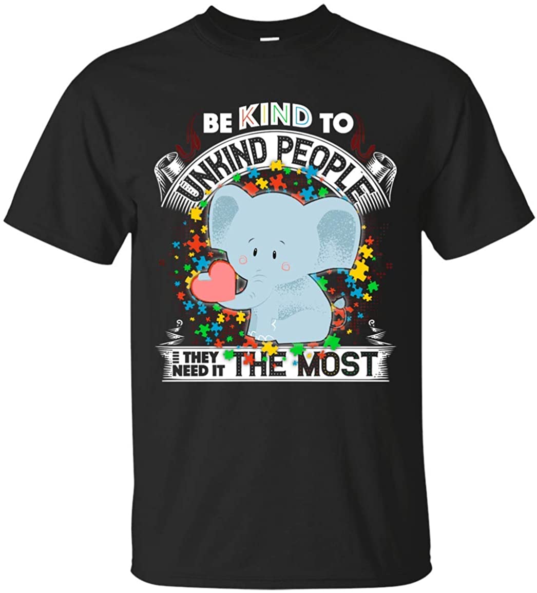 Be Kind to Unkind People They Need It The Most T-Shirt - Autism Shirt, Unisex T-Shirt, Black Be Kind to Unkind People They Need It The Most T-Shirt - Autism Shirt, Unisex T-Shirt, Black