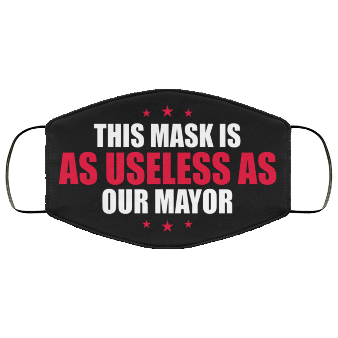 This Mask Is As Useless As Our Mayor Washable Reusable Custom – Printed Cloth Face Mask Cover, Black, Cloth Face Mask