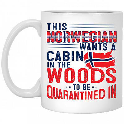 This Norwegian Wants A Cabin In The Woods To Be Quarantined In Ceramic Coffee Mug - Beer Stein - Water Bottle, White, 11 oz. White Mug
