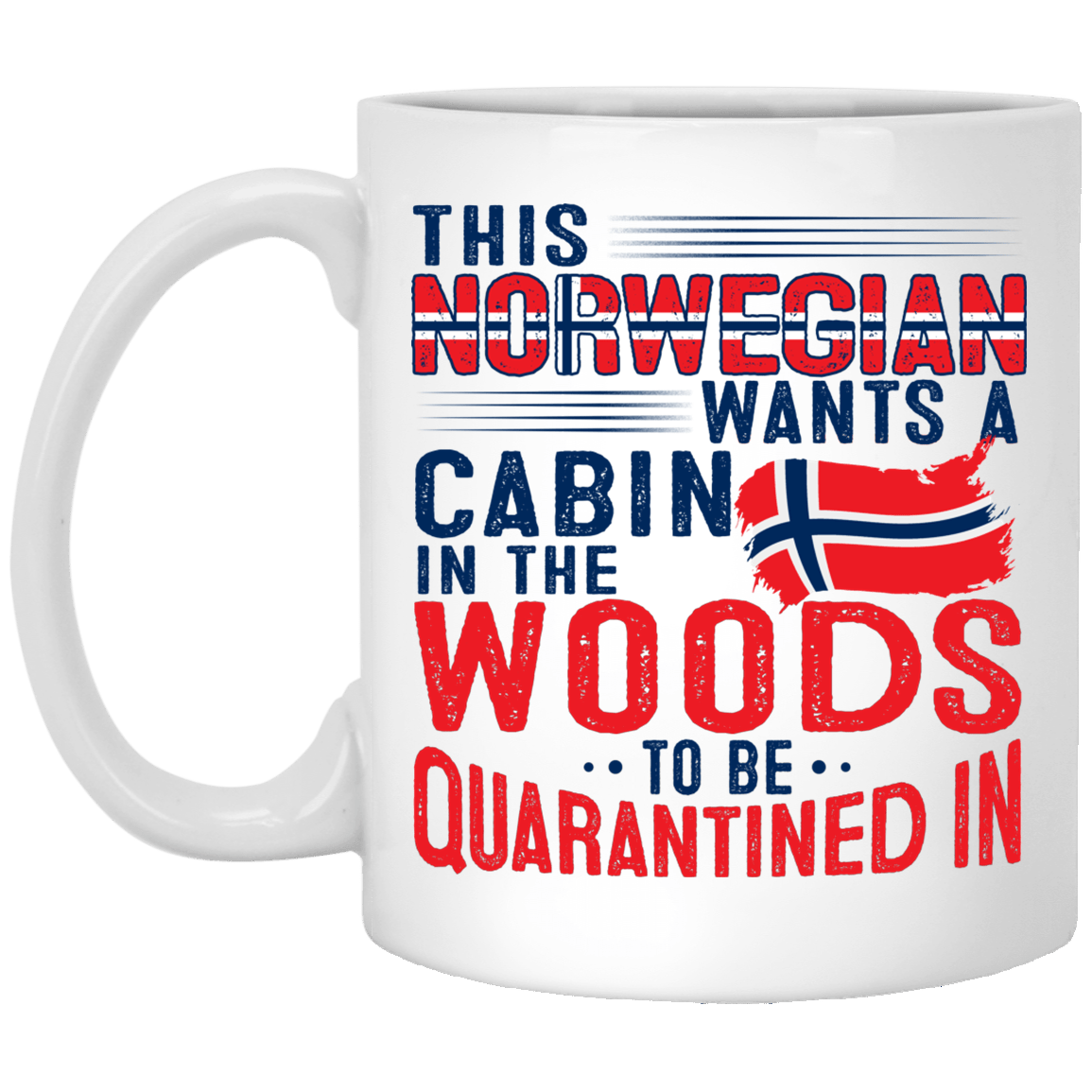 This Norwegian Wants A Cabin In The Woods To Be Quarantined In Ceramic Coffee Mug - Beer Stein - Water Bottle, White, 11 oz. White Mug This Norwegian Wants A Cabin In The Woods To Be Quarantined In Ceramic Coffee Mug - Beer Stein - Water Bottle, White, 11 oz. White Mug