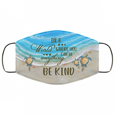 In A World Where You Can Be Anything Be Kind Sea Turtle Washable Reusable Custom – Printed Cloth Face Mask Cover, White, Cloth Face Mask