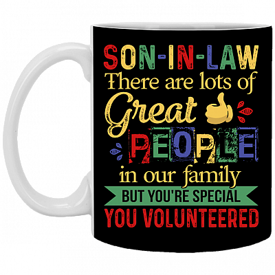Son In Law There Are Lots Of Great People In Our Family But You're Special Ceramic Coffee Mug - Beer Stein -Water Bottle, Black, 11 oz. White Mug