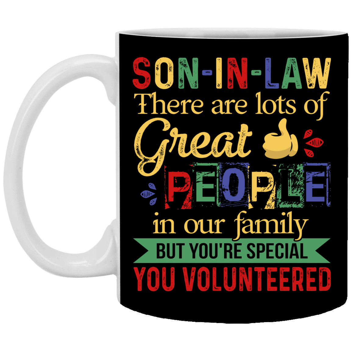 Son In Law There Are Lots Of Great People In Our Family But You're Special Ceramic Coffee Mug - Beer Stein -Water Bottle, Black, 11 oz. White Mug Son In Law There Are Lots Of Great People In Our Family But You're Special Ceramic Coffee Mug - Beer Stein -Water Bottle, Black, 11 oz. White Mug