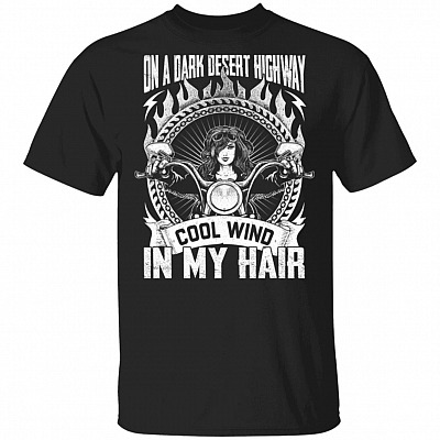On a Dark Desert Highway Cool Wind in My Hair T-Shirt - Motor Shirt for Women, Black, Unisex T-Shirt