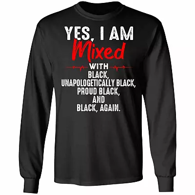 Yes I'm Mixed with Black Unapologetically Black Proud Black and Black Again Hoodie - Sweatshirt, Black, Long Sleeve