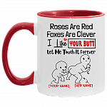 Personalized Roses Are Red Foxes Are Clever I Like Your Butt Let Me Touch It Forever Accent Mug, White/Red, 11 oz. Accent Mug