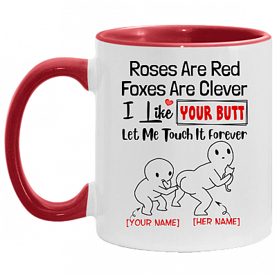 Personalized Roses Are Red Foxes Are Clever I Like Your Butt Let Me Touch It Forever Accent Mug, White/Red, 11 oz. Accent Mug