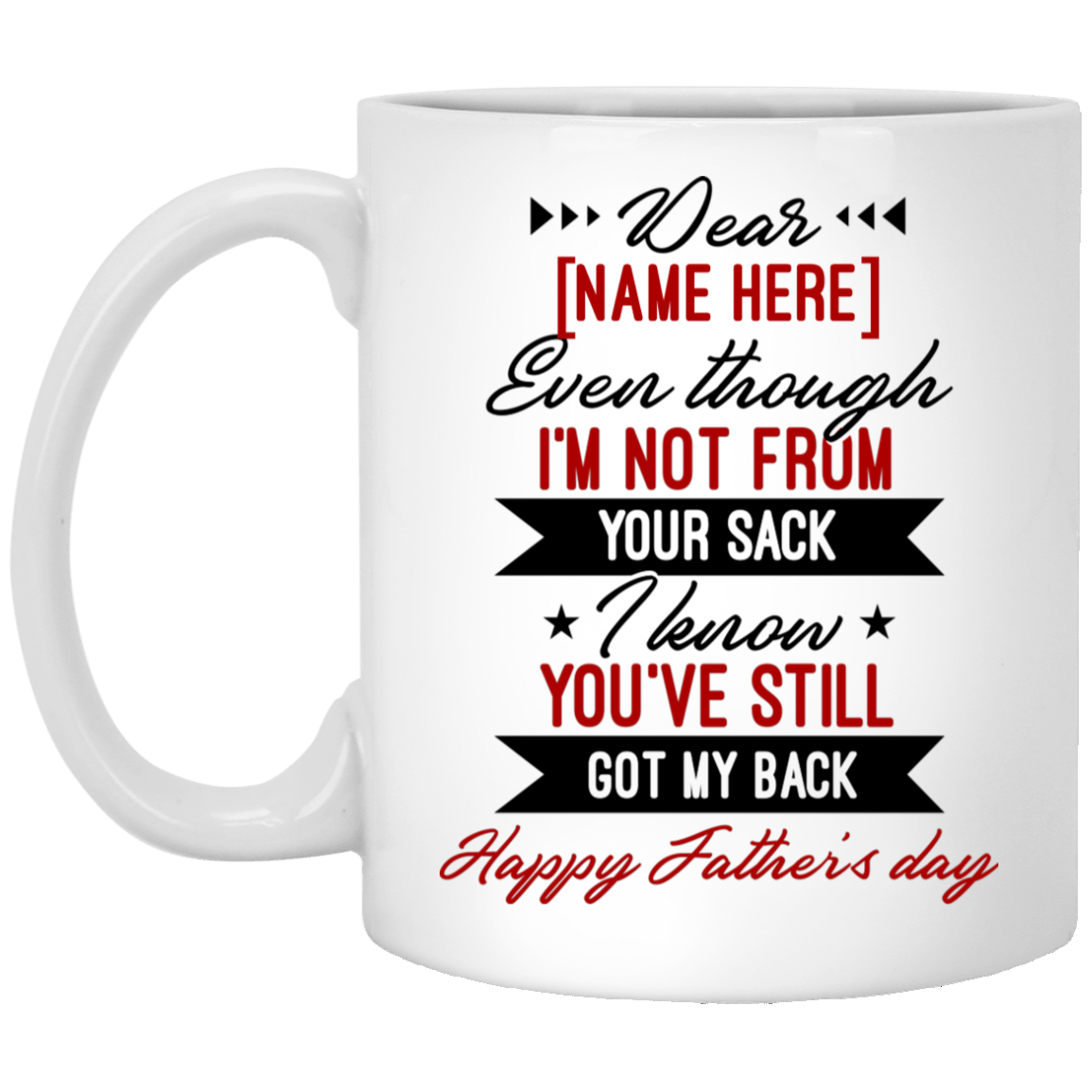Personalized Dear Dad Even Though I'm Not From Your Sack Ceramic Coffee Mug - Beer Stein - Father's Day Gifts, White, 11 oz. White Mug