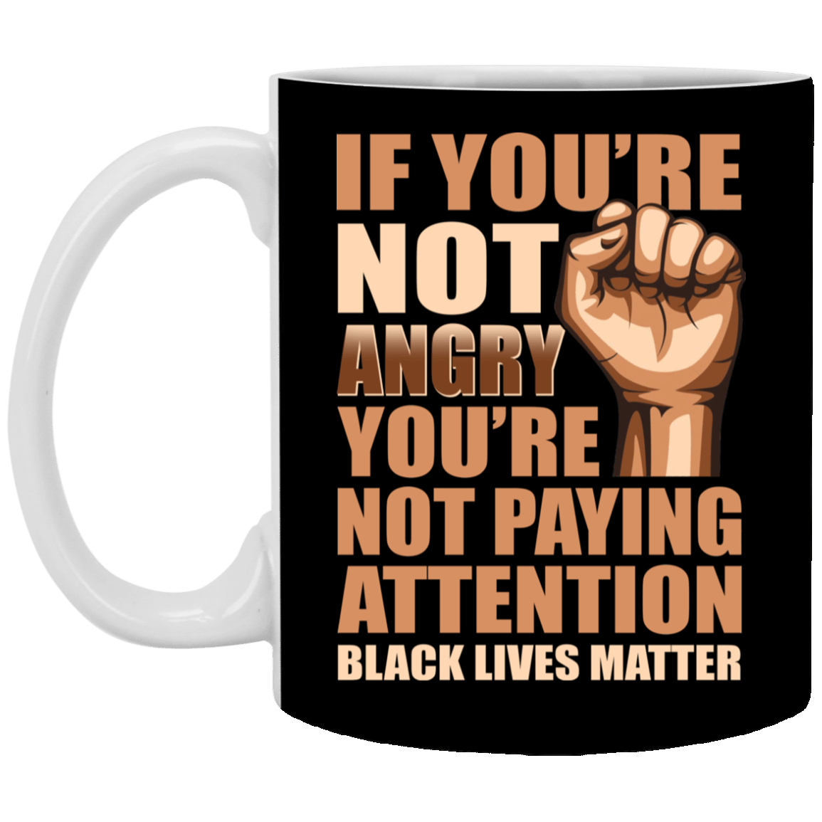 If You're Not Angry You're Not Paying Attention Black Lives Matter Ceramic Coffee Mug - Beer Stein - Water Bottle - Color Changing Mug, Black, 11 oz. White Mug
