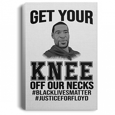Get Your Knee Off Our Necks Black Lives Matter No Justice No Peace Framed Canvas - Unframed Poster, White, 0.75'' Framed Canvas