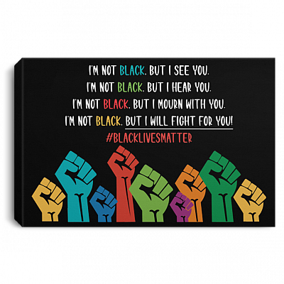 I See You Hear You Will Fight With You Black Lives Matter BLM Power Fist Canvas Prints - Unframed Poster, Black, 0.75'' Framed Canvas
