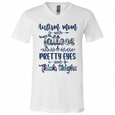 Autism Mom With Tattoos Pretty Eyes And Thick Thighs T-Shirt - V-Neck - Autism Mom Gifts, White, V-Neck T-Shirt