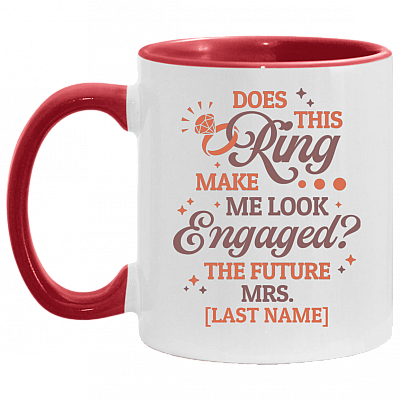 Personalized Does This Ring Make Me Look Engaged Bride Engagement Wedding Gift Fiance Accent Mug, White/Red, 11 oz. Accent Mug