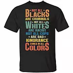 Not All Black Are Criminals T-Shirt - Stop Racism Shirt, Black, Unisex T-Shirt