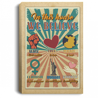 In This House We Believe BLM Love Is Love Feminism Is For Everyone Framed Canvas - Unframed Poster, White, 0.75'' Framed Canvas