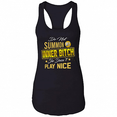 Do Not Summon My Inner Bitch She Doesn't Play Nice Tank Top Tee - Sarcastic Humor Novelty Racerback Tank, Black, Ladies Racerback Tank