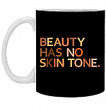 Beauty Has No Skin Tone Melanin Slogan Coffee Mug - Beer Stein - Water Bottle, Black, 11 oz. White Mug