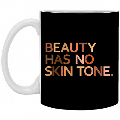 Beauty Has No Skin Tone Melanin Slogan Coffee Mug - Beer Stein - Water Bottle, Black, 11 oz. White Mug