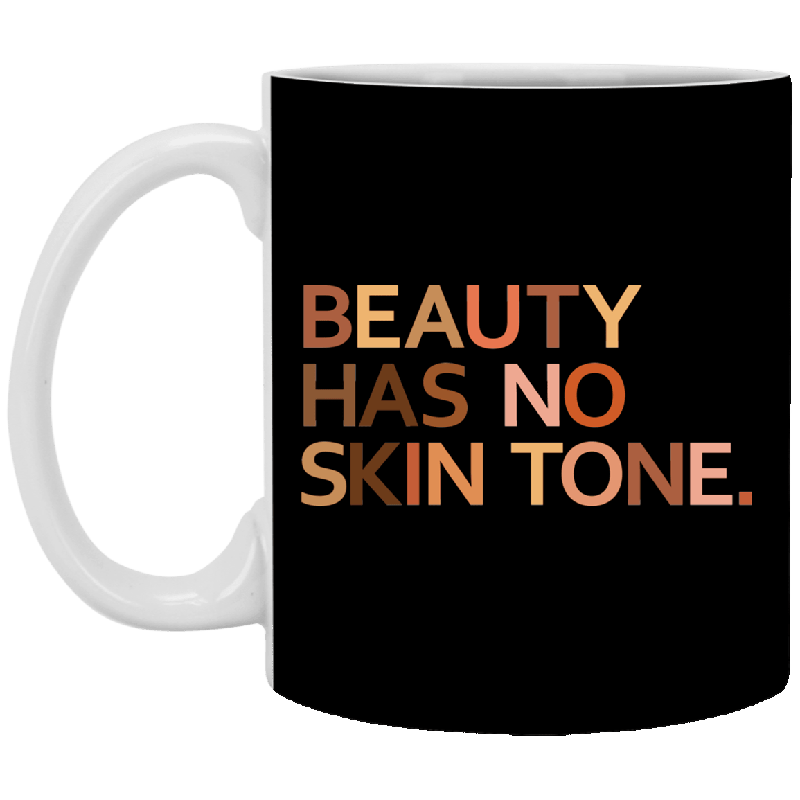 Beauty Has No Skin Tone Melanin Slogan Coffee Mug - Beer Stein - Water Bottle, Black, 11 oz. White Mug