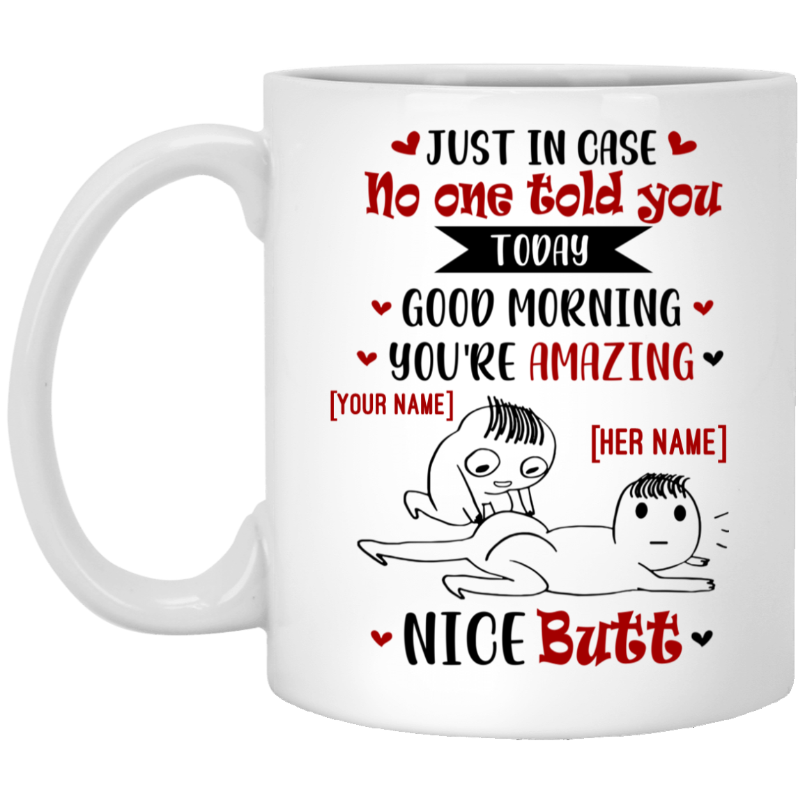 Personalized Just in Case No One Told You Today Good Morning and Nice Butt for Her Coffee Mug - Water Bottle, White, 11 oz. White Mug Personalized Just in Case No One Told You Today Good Morning and Nice Butt for Her Coffee Mug - Water Bottle, White, 11 oz. White Mug