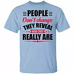 People Don't Change They Reveal Who They Really Are T-Shirt - Cool Quotes Unisex Shirt, Light Blue, Unisex T-Shirt