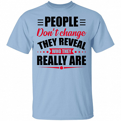 People Don't Change They Reveal Who They Really Are T-Shirt - Cool Quotes Unisex Shirt, Light Blue, Unisex T-Shirt